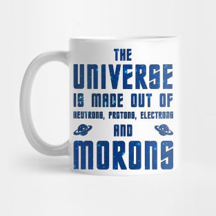 The Universe is made out of morons Mug